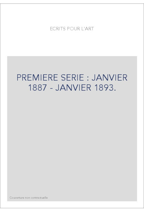 ECRITS POUR L'ART. PREMIERE SERIE : JANVIER 1887 - JANVIER 1893.