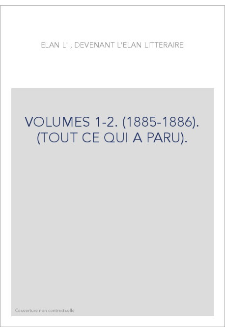 REVUE L'ELAN, DEVENANT L'ELAN LITTERAIRE VOLUMES 1-2. (1885-1886). (TOUT CE QUI A PARU).