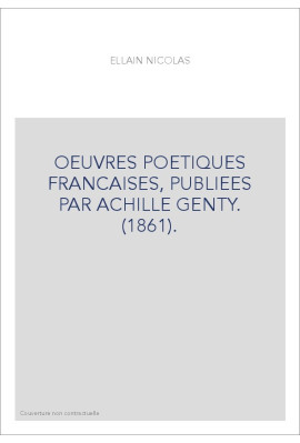 OEUVRES POETIQUES FRANCAISES, PUBLIEES PAR ACHILLE GENTY. (1861).
