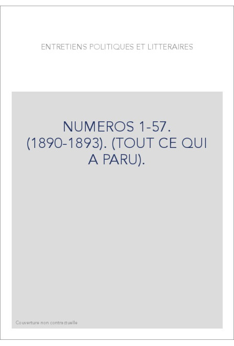 ENTRETIENS POLITIQUES ET LITTERAIRES NUMEROS 1-57. (1890-1893). (TOUT CE QUI A PARU).