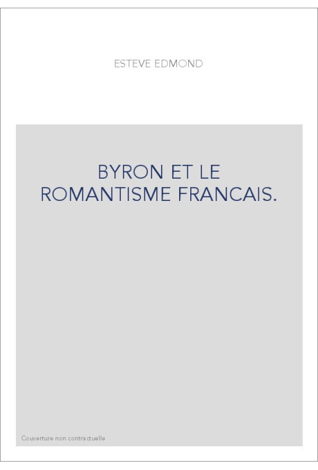 BYRON ET LE ROMANTISME FRANCAIS.