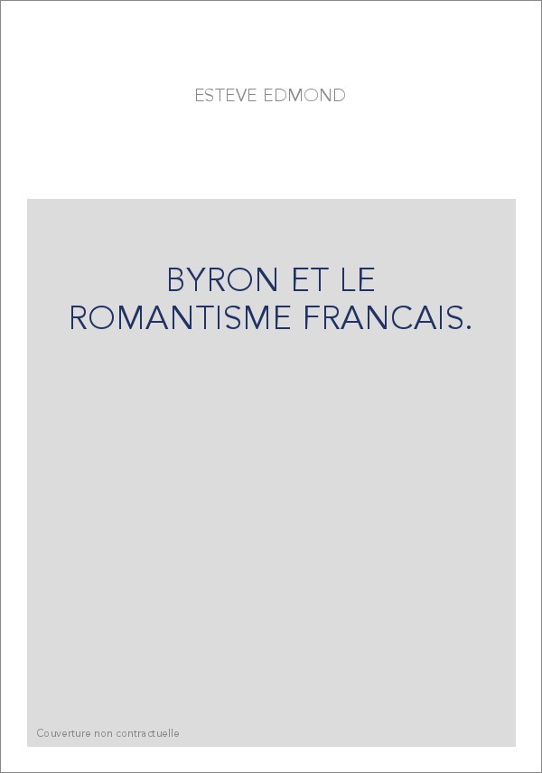 BYRON ET LE ROMANTISME FRANCAIS.