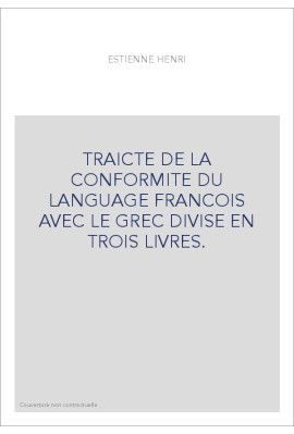TRAICTE DE LA CONFORMITE DU LANGUAGE FRANCOIS AVEC LE GREC DIVISE EN TROIS LIVRES.