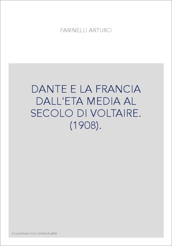 DANTE E LA FRANCIA DALL'ETA MEDIA AL SECOLO DI VOLTAIRE. (1908).