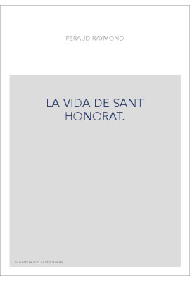 LA VIDA DE SANT HONORAT. LEGENDE EN VERS PROVENçAUX PAR R. FéRAUD, TROUBADOUR NICOIS DU XIIIE SIECLE,