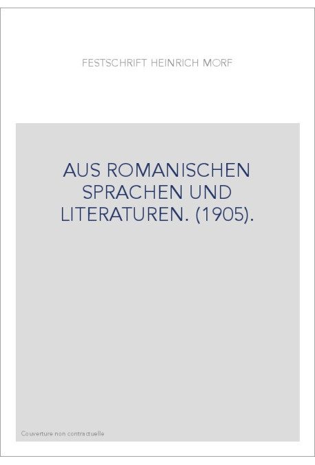 FESTSCHRIFT FUR HEINRICH MORF. AUS ROMANISCHEN SPRACHEN UND LITERATUREN. (1905).