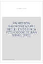 UN MEDECIN PHILOSOPHE AU XVIE SIECLE : ETUDE SUR LA PSYCHOLOGIE DE JEAN FERNEL. (1903).