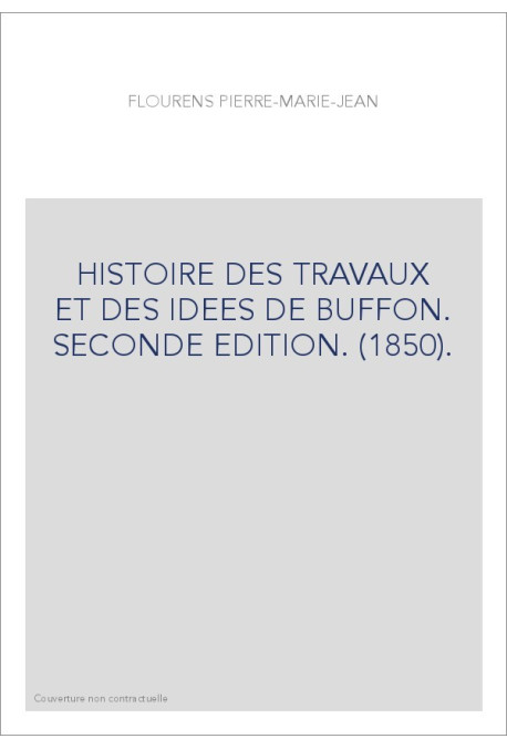 HISTOIRE DES TRAVAUX ET DES IDEES DE BUFFON. SECONDE EDITION. (1850).