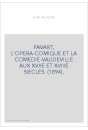FAVART, L'OPERA-COMIQUE ET LA COMEDIE-VAUDEVILLE AUX XVIIE ET XVIIIE SIECLES. (1894).