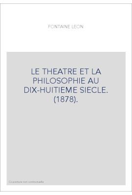LE THEATRE ET LA PHILOSOPHIE AU DIX-HUITIEME SIECLE. (1878).