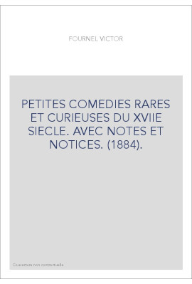 PETITES COMEDIES RARES ET CURIEUSES DU XVIIE SIECLE. AVEC NOTES ET NOTICES. (1884).