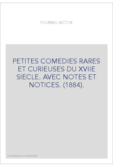 PETITES COMEDIES RARES ET CURIEUSES DU XVIIE SIECLE. AVEC NOTES ET NOTICES. (1884).
