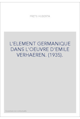 L'ELEMENT GERMANIQUE DANS L'OEUVRE D'EMILE VERHAEREN. (1935).