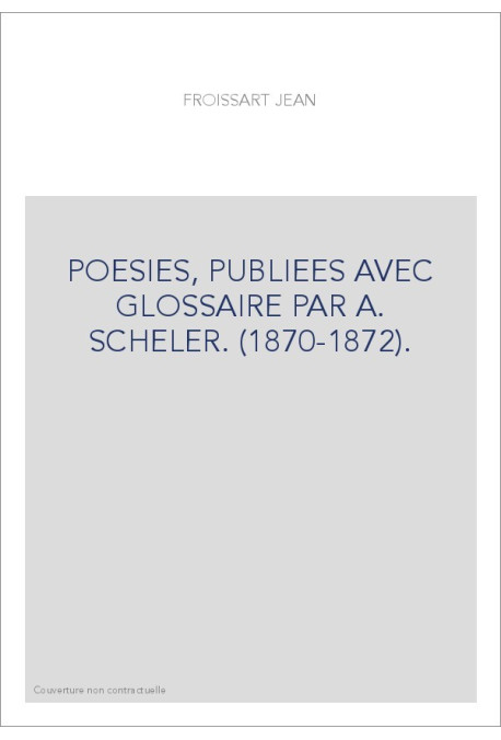 POESIES, PUBLIEES AVEC GLOSSAIRE PAR A. SCHELER. (1870-1872).