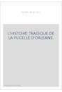 L'HISTOIRE TRAGIQUE DE LA PUCELLE D'ORLEANS.