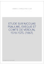 ETUDE SUR NICOLAS PSAULME, EVEQUE ET COMTE DE VERDUN, 1518-1575. (1867).