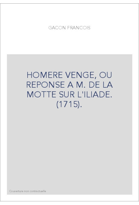 HOMERE VENGE, OU REPONSE A M. DE LA MOTTE SUR L'ILIADE. (1715).