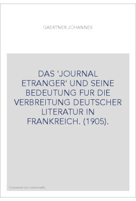 DAS 'JOURNAL ETRANGER' UND SEINE BEDEUTUNG FUR DIE VERBREITUNG DEUTSCHER LITERATUR IN FRANKREICH. (1905).