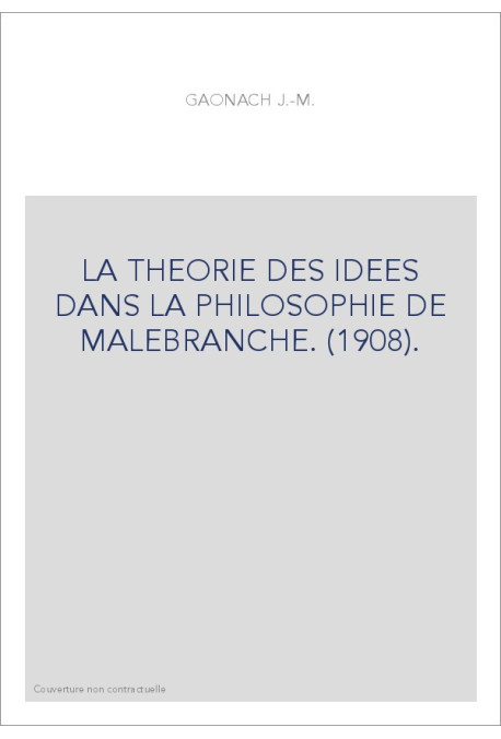 LA THEORIE DES IDEES DANS LA PHILOSOPHIE DE MALEBRANCHE. (1908).