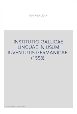 INSTITUTIO GALLICAE LINGUAE IN USUM IUVENTUTIS GERMANICAE. (1558).