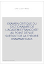 EXAMEN CRITIQUE DU 'DICTIONNAIRE DE L'ACADEMIE FRANCOISE' AU POINT DE VUE SURTOUT DE LA THEORIE GRAMMATICAL