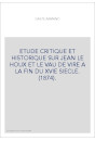 ETUDE CRITIQUE ET HISTORIQUE SUR JEAN LE HOUX ET LE VAU DE VIRE A LA FIN DU XVIE SIECLE. (1874).