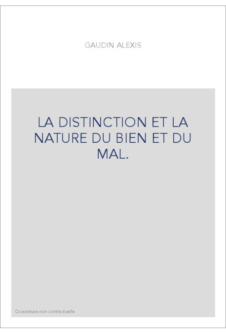 LA DISTINCTION ET LA NATURE DU BIEN ET DU MAL. TRAITE OU L'ON COMBAT L'ERREUR DES MANICHEENS, LES SENTIMENTS