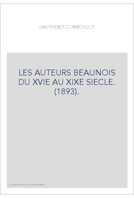 LES AUTEURS BEAUNOIS DU XVIE AU XIXE SIECLE. (1893).