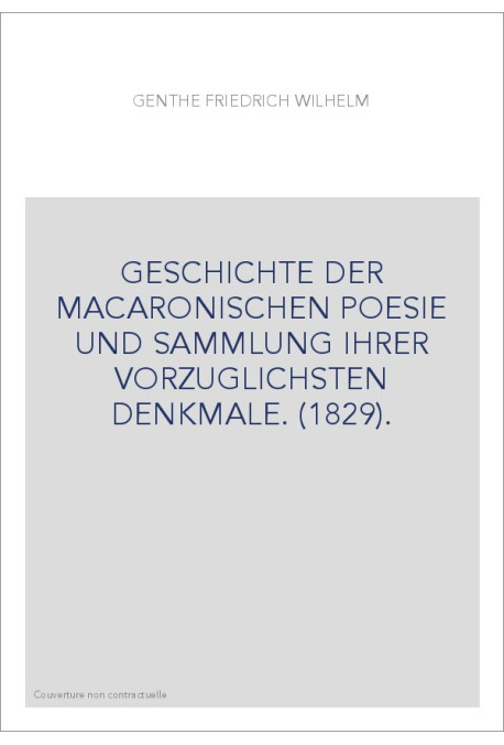 GESCHICHTE DER MACARONISCHEN POESIE UND SAMMLUNG IHRER VORZUGLICHSTEN DENKMALE. (1829).