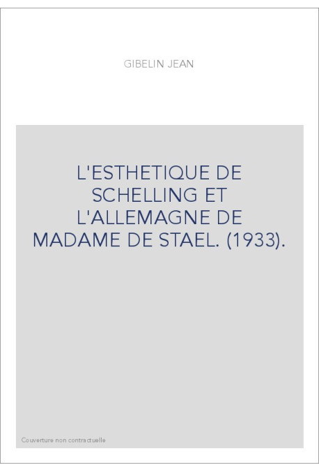 L'ESTHETIQUE DE SCHELLING ET L'ALLEMAGNE DE MADAME DE STAEL. (1933).