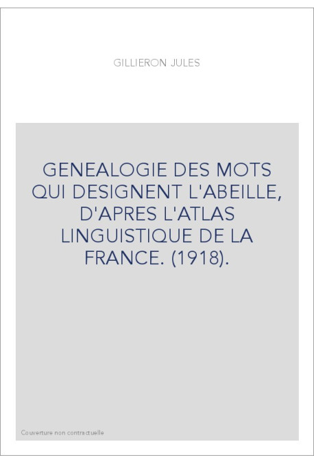 GENEALOGIE DES MOTS QUI DESIGNENT L'ABEILLE, D'APRES L'ATLAS LINGUISTIQUE DE LA FRANCE. (1918).