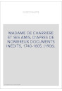 MADAME DE CHARRIERE ET SES AMIS, D'APRES DE NOMBREUX DOCUMENTS INEDITS, 1740-1805. (1906).
