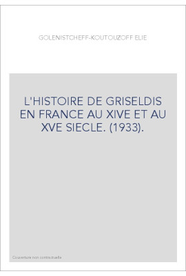 L'HISTOIRE DE GRISELDIS EN FRANCE AU XIVE ET AU XVE SIECLE. (1933).