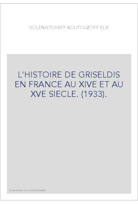 L'HISTOIRE DE GRISELDIS EN FRANCE AU XIVE ET AU XVE SIECLE. (1933).
