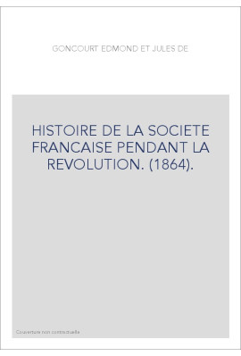 HISTOIRE DE LA SOCIETE FRANCAISE PENDANT LA REVOLUTION. (1864).