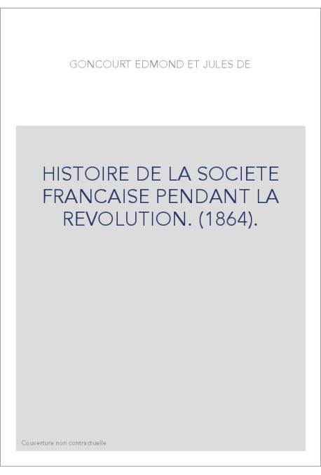 HISTOIRE DE LA SOCIETE FRANCAISE PENDANT LA REVOLUTION. (1864).