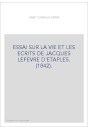 ESSAI SUR LA VIE ET LES ECRITS DE JACQUES LEFEVRE D'ETAPLES. (1842).