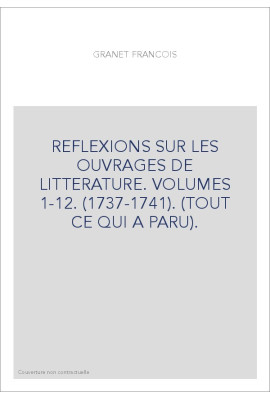 REFLEXIONS SUR LES OUVRAGES DE LITTERATURE. VOLUMES 1-12. (1737-1741). (TOUT CE QUI A PARU).