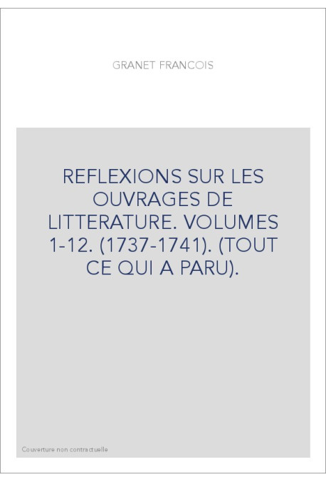 REFLEXIONS SUR LES OUVRAGES DE LITTERATURE. VOLUMES 1-12. (1737-1741). (TOUT CE QUI A PARU).