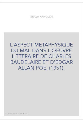 L'ASPECT METAPHYSIQUE DU MAL DANS L'OEUVRE LITTERAIRE DE CHARLES BAUDELAIRE ET D'EDGAR ALLAN POE. (1951).