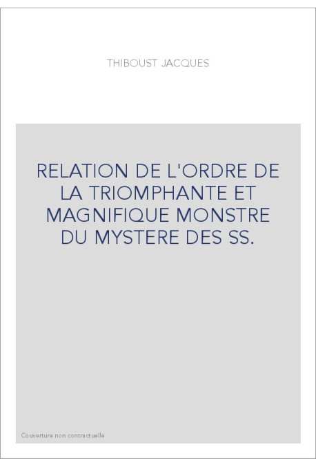 RELATION DE L'ORDRE DE LA TRIOMPHANTE ET MAGNIFIQUE MONSTRE DU MYSTERE DES SS.