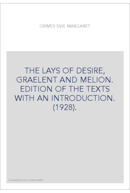 THE LAYS OF DESIRE, GRAELENT AND MELION. EDITION OF THE TEXTS WITH AN INTRODUCTION. (1928).