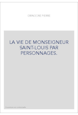 LA VIE DE MONSEIGNEUR SAINT-LOUIS PAR PERSONNAGES.