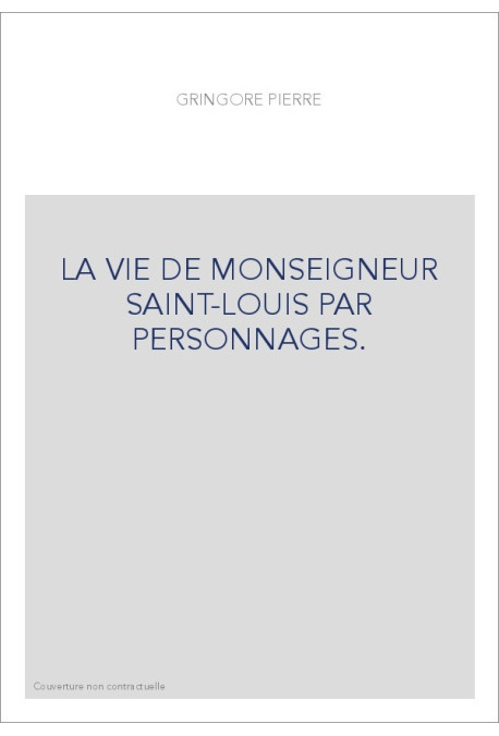 LA VIE DE MONSEIGNEUR SAINT-LOUIS PAR PERSONNAGES.