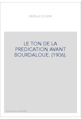 LE TON DE LA PREDICATION AVANT BOURDALOUE. (1906).