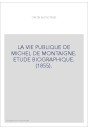 LA VIE PUBLIQUE DE MICHEL DE MONTAIGNE. ETUDE BIOGRAPHIQUE. (1855).