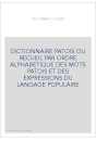 DICTIONNAIRE PATOIS OU RECUEIL PAR ORDRE ALPHABETIQUE DES MOTS PATOIS ET DES EXPRESSIONS DU LANGAGE POPULAIRE