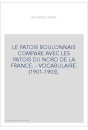 LE PATOIS BOULONNAIS COMPARE AVEC LES PATOIS DU NORD DE LA FRANCE. - VOCABULAIRE. (1901-1903).