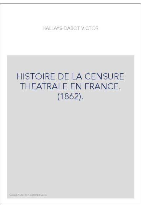 HISTOIRE DE LA CENSURE THEATRALE EN FRANCE. (1862).