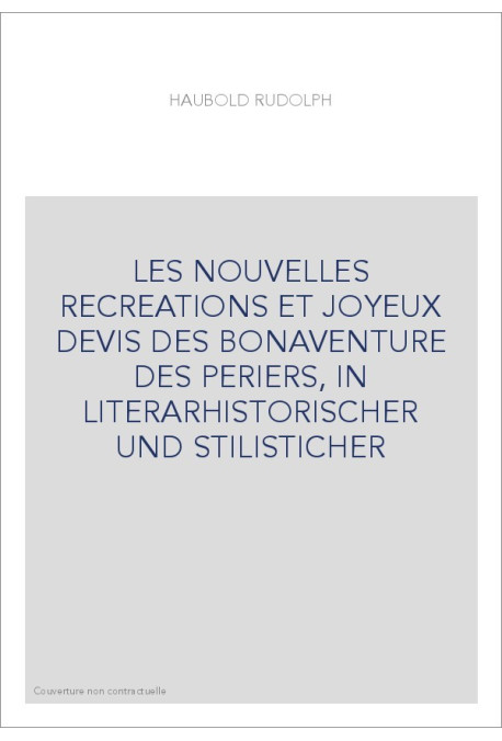 LES NOUVELLES RECREATIONS ET JOYEUX DEVIS DES BONAVENTURE DES PERIERS, IN LITERARHISTORISCHER UND STILISTICHER